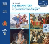 Our Island Story from The Romans in Britain to Queen Victoria written by H.E. Marshall performed by Anna Bentinck and Daniel Philpott on Audio CD (Unabridged)